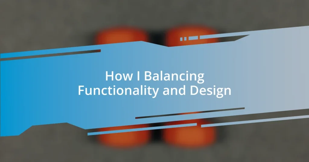 How I Balancing Functionality and Design