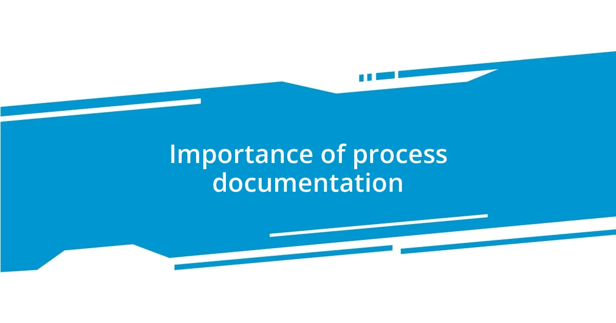 Importance of process documentation