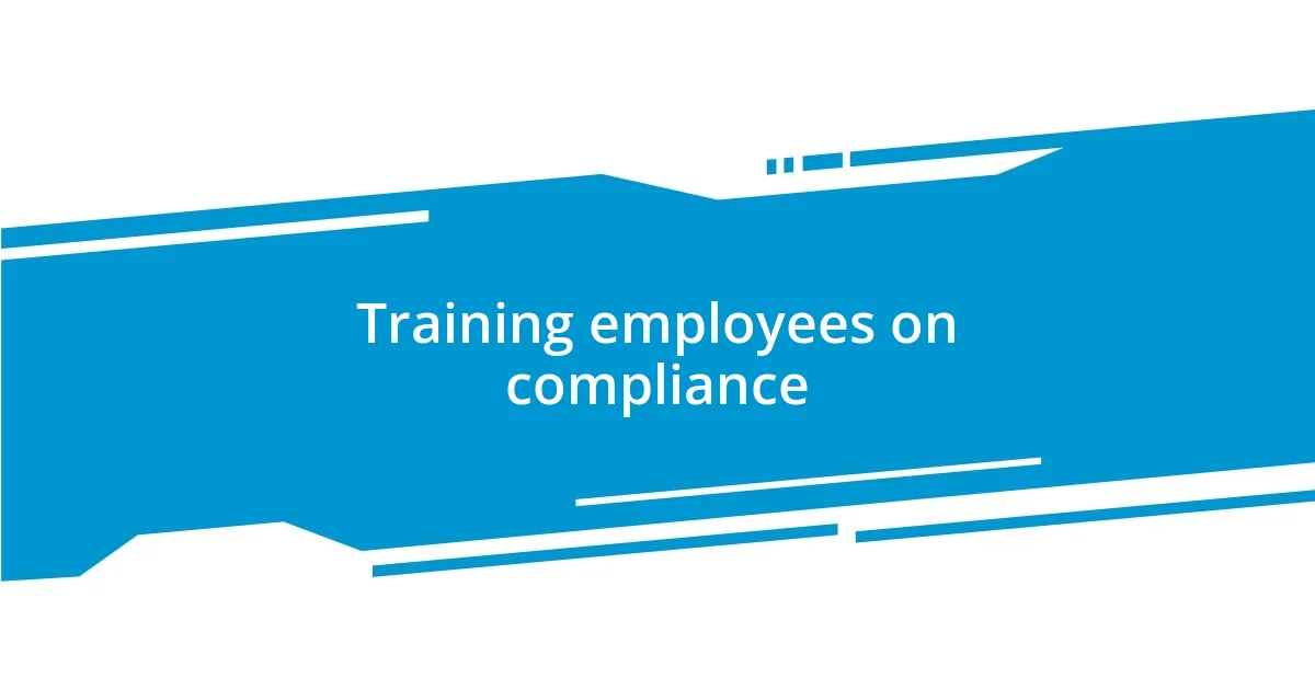 Training employees on compliance