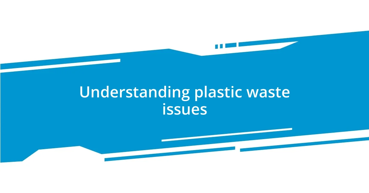 Understanding plastic waste issues